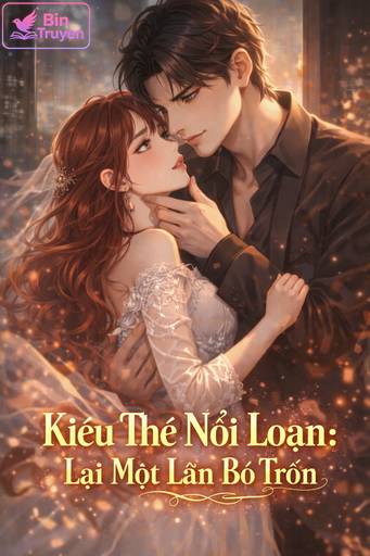Kiều Thê Nổi Loạn: Lại Một Lần Bỏ Trốn