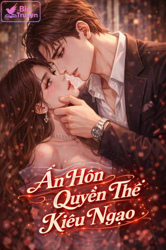 Ẩn Hôn Cùng Quyền Thế Kiêu Ngạo