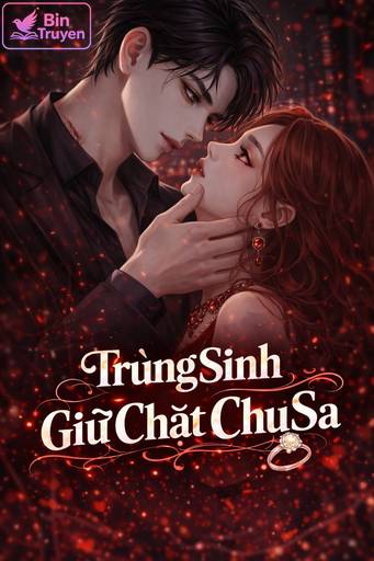 Trùng Sinh Giữ Chặt Chu Sa