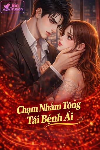 Chạm Nhầm Tổng Tài Bệnh Ái