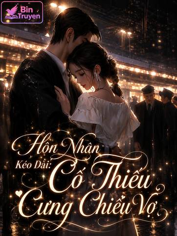 Hôn Nhân Kéo Dài: Cố Thiếu Cưng Chiều Vợ