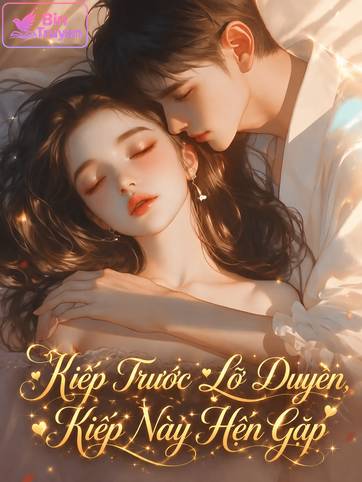 Kiếp Trước Lỡ Duyên, Kiếp Này Hẹn Gặp