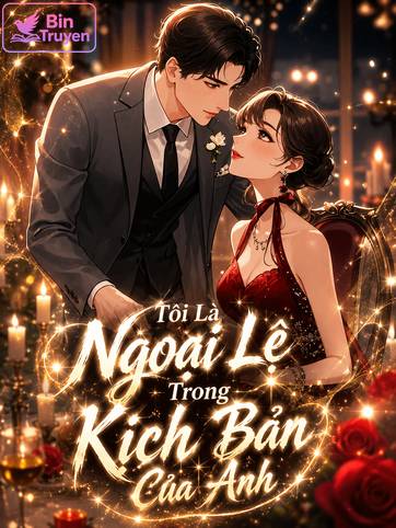 Tôi Là Ngoại Lệ Trong Kịch Bản Của Anh