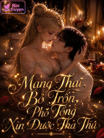 Mang Thai Bỏ Trốn, Phó Tổng Xin Được Tha Thứ