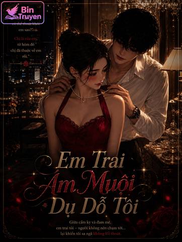 Em Trai Ám Muội Dụ Dỗ Tôi