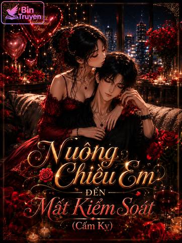 Nuông Chiều Em Đến Mất Kiểm Soát (Cấm Kỵ)