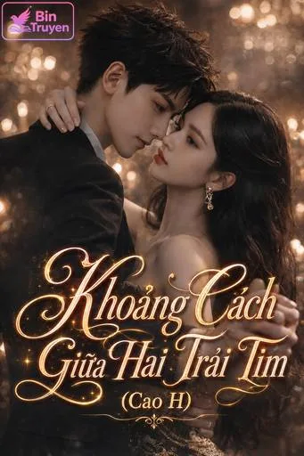 Khoảng Cách Giữa Hai Trái Tim (Cao H)