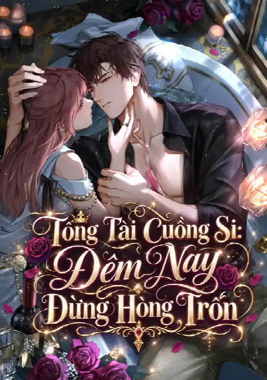 Tổng Tài Cuồng Si: Đêm Nay Đừng Hòng Trốn