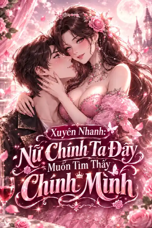Xuyên Nhanh: Nữ Chính Ta Đây Muốn Tìm Thấy Chính Mình