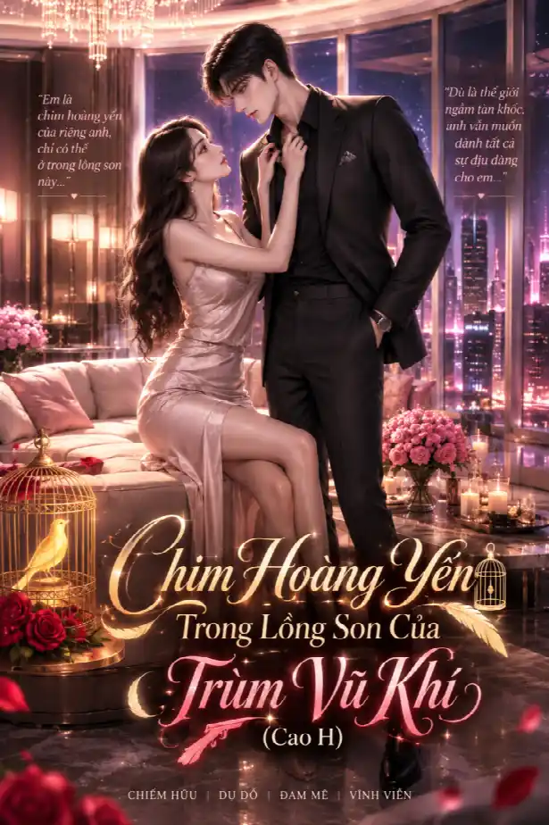 Chim Hoàng Yến Trong Lồng Son Của Ông Trùm Vũ Khí (Cao H)